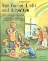 Von Farbe, Licht und Schatten: Optische Phänomene in spannenden Spielen, verflüffenden Experimenten, fantasievollen Bastelaktionen, aufregenden ... (Praxisbücher für den pädagogischen Alltag)