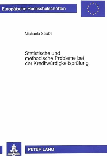 Statistische und methodische Probleme bei der Kreditwürdigkeitsprüfung: Masterarbeit (Europäische Hochschulschriften / European University Studies / ... / Série 5: Sciences économiques, Band 2260)