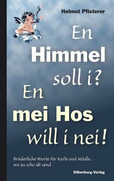 En Himmel soll i? En mei Hos will i nei!: Brüderliche Worte für Kerle ond Mädle, wo au scho alt send