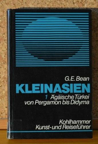 Kleinasien: Die Ägäische Türkei von Pergamon bis Didyma. Ein Kunst- und Reiseführer zu den klassischen Stätten