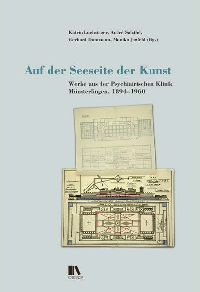Auf der Seeseite der Kunst: Werke aus der Psychiatrischen Klinik Münsterlingen 1894–1960