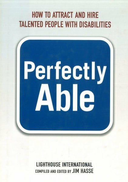 Perfectly Able: How to Attract and Hire Talented People With Disabilities