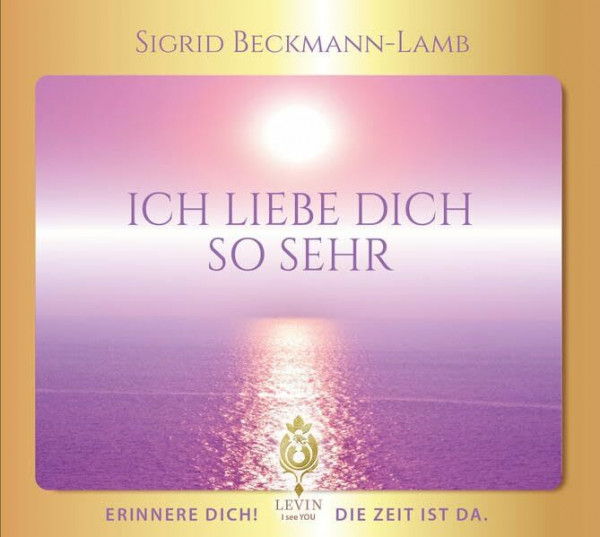 ICH LIEBE DICH SO SEHR - Erinnere dich! Die Zeit ist da.: »Wie wir wurden, die wir sind und wie wir werden, die wir sein wollen!«