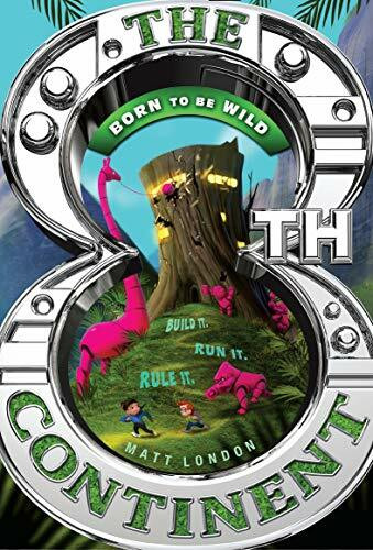 Born To Be Wild: How Baby Animals Survive and Thrive (8th Continent, 3, Band 3)