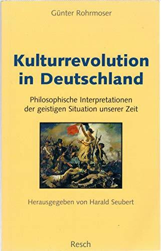 Kulturrevolution in Deutschland: Philosophische Interpretationen der geistigen Situation unserer Zeit (Politik, Recht, Wirtschaft und Gesellschaft: Aktuell, sachlich, kritisch, christlich)