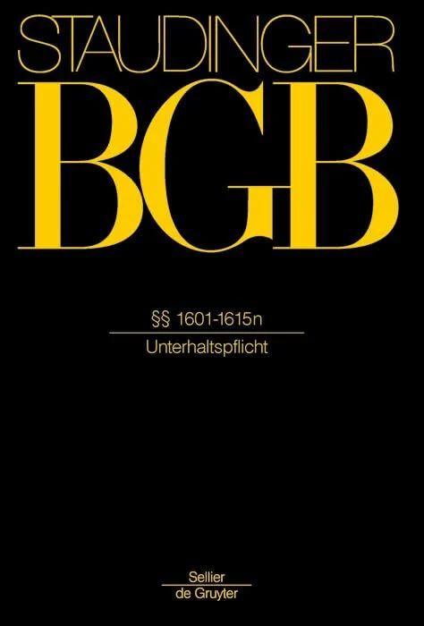 §§ 1601-1615n: (Unterhaltspflicht) (J. von Staudingers Kommentar zum Bürgerlichen Gesetzbuch mit Einführungsgesetz und Nebengesetzen. Familienrecht) §§ 1601-1615n: (Unterhaltspflicht) (J. von Staudingers Kommentar zum Bürgerlichen Gesetzbuch mit Einführungsgesetz und Nebengesetzen. Familienrecht)