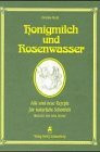 Honigmilch und Rosenwasser. Alte und neue Rezepte für natürliche Schönheit