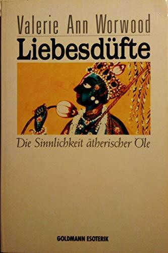 Liebesdüfte. Die Sinnlichkeit ätherischer Öle ( Esoterik).