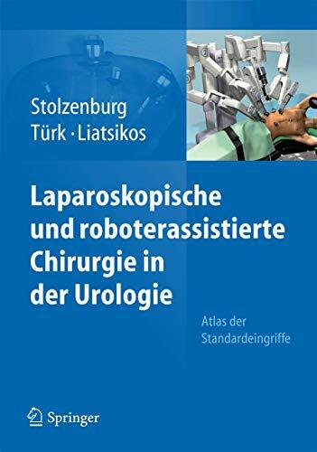 Laparoskopische und roboterassistierte Chirurgie in der Urologie: Atlas der Standardeingriffe Laparoskopische und roboterassistierte Chirurgie in der Urologie: Atlas der Standardeingriffe