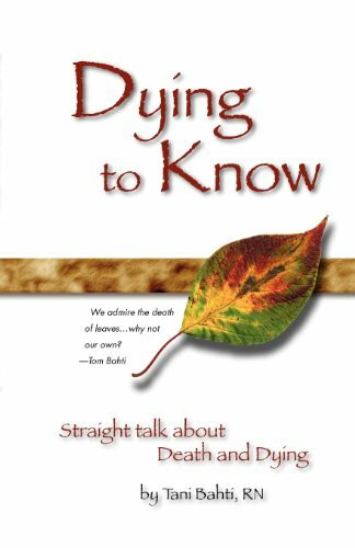 Dying to Know - Straight Talk about Death & Dying: Straight Talk About Death and Dying