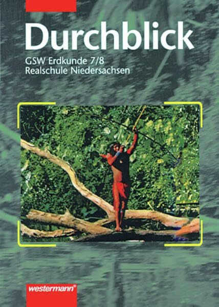 Durchblick. Geschichtlich-soziale Weltkunde für Realschulen in Niedersachsen: Durchblick GSW für Realschulen in Niedersachsen Ausgabe 1996: Erdkunde 7 / 8