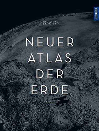 KOSMOS Neuer Atlas der Erde: Der Premium-Weltatlas im XXL-Format. High-End-Kartografie aus Deutschland, topaktuelle Karten, spektakuläre 3D-Darstellung des Meeresbodens, Specials zu Geografiethemen un