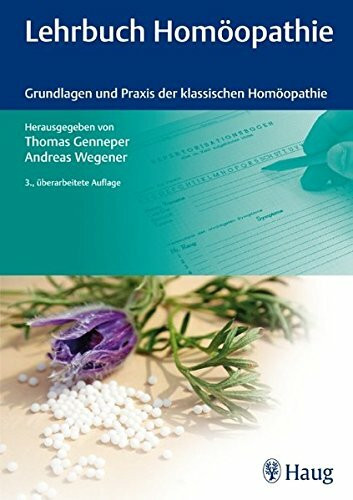 Lehrbuch Homöopathie: Grundlagen und Praxis der klassischen Homöopathie