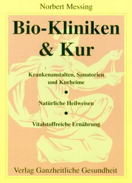 Bio-Kliniken & Kur: Krankenanstalten, Sanatorien und Kurheime, natürliche Heilweisen, vitalstoffreiche Ernährung
