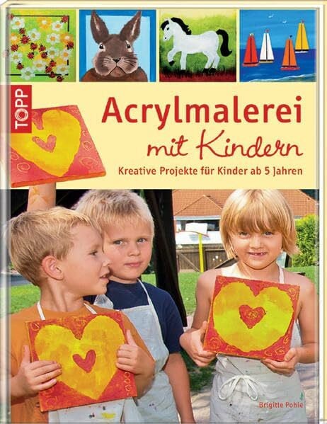 Acrylmalerei mit Kindern: Kreative Projekte für Kinder ab 5 Jahren