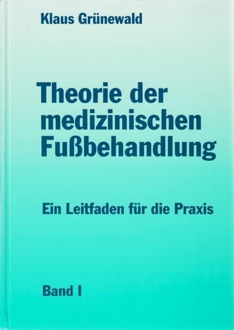 Theorie der medizinischen Fussbehandlung: Ein Leitfaden für die Praxis Theorie der medizinischen Fussbehandlung: Ein Leitfaden für die Praxis