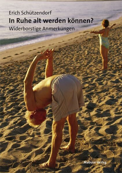 In Ruhe alt werden können. Widerborstige Anmerkungen