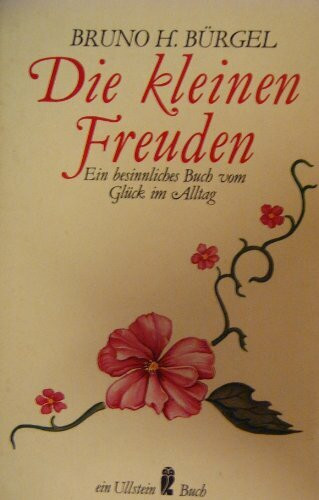 Die kleinen Freuden. Ein besinnliches Buch vom Glück im Alltag.
