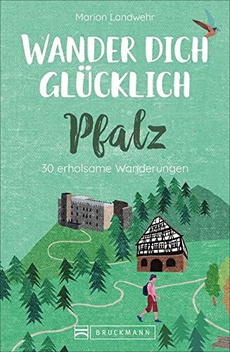 Bruckmann Wanderführer: Wander dich glücklich Pfalz. 30 erholsame Wanderungen. Orte & Erlebnisse, die glücklich machen.: 30 erholsame Wanderungen