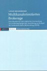Multikanalorientiertes Brokerage: Eine theoretische und empirische Untersuchung zur marketingstrategischen Ausrichtung am Beispiel der Landesbank Baden-Württemberg (LBBW). Diss.