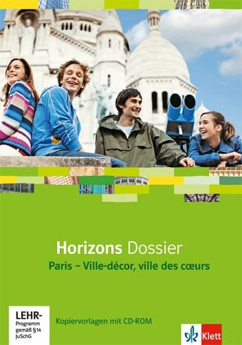 Horizons Dossier. Paris - Ville-décor, ville des coeurs: Kopiervorlagen mit CD-ROM Klasse 10 (G8), Klasse 11 (G9) (Horizons Dossier. Ausgabe ab 2013)