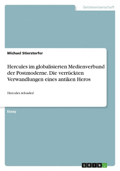 Hercules im globalisierten Medienverbund der Postmoderne. Die verrückten Verwandlungen eines antiken Heros