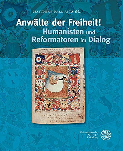 Anwälte der Freiheit! Humanisten und Reformatoren im Dialog: Begleitband zur Ausstellung im Reuchlinhaus Pforzheim, 20. September bis 8. November 2015. Im Auftrag der Stadt Pforzheim