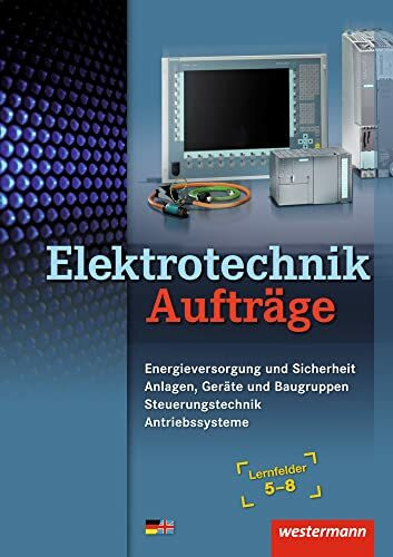 Elektrotechnik / Elektrotechnik Aufträge: Lernfelder 5 - 8 / Lernfelder 5-8: Auftragsband (Elektrotechnik: Lernfelder 5 - 8)