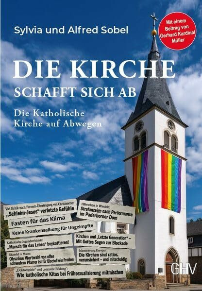 Die Kirche schafft sich ab: Die Katholische Kirche auf Abwegen
