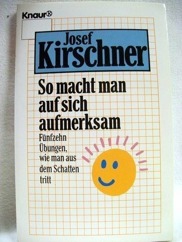 So macht man auf sich aufmerksam: Fünfzehn Übungen, wie man aus dem Schatten tritt (Knaur Taschenbücher. Ratgeber)