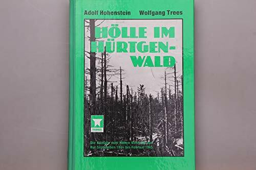 Hölle im Hürtgenwald: Die Kämpfe vom Hohen Venn bis zur Rur September 1944 bis Februar 1945