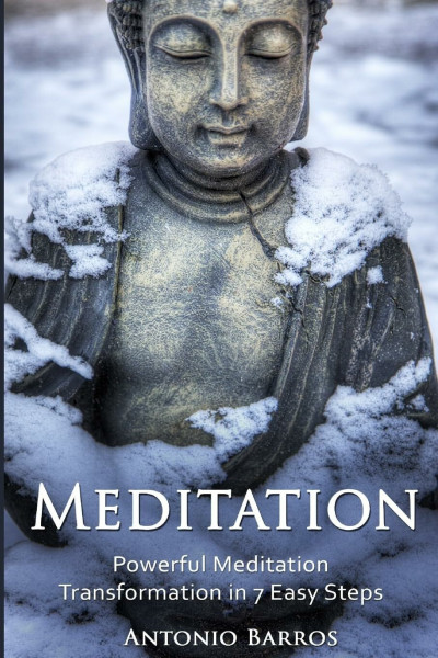 Meditation: Powerful Meditation Transformation in 7 Easy Steps (Meditation Made Easy, Stress Management, Zen Buddhism, Mindfulness)