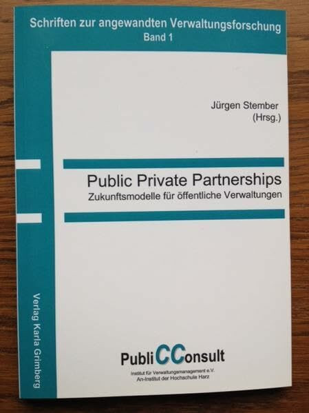 Public Private Partnerships: Zukunftsmodelle für öffentliche Verwaltungen (PubliCConsult - Schriften zur angewandten Verhaltensforschung)