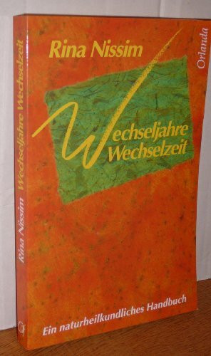 Wechseljahre Wechselzeit: Ein naturheilkundliches Handbuch