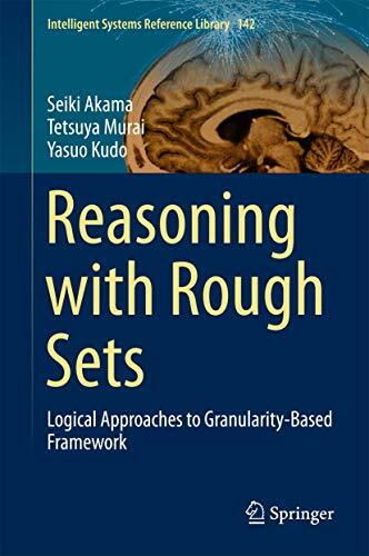 Reasoning with Rough Sets: Logical Approaches to Granularity-Based Framework (Intelligent Systems Reference Library, 142, Band 142)