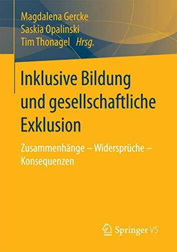 Inklusive Bildung und gesellschaftliche Exklusion: Zusammenhänge – Widersprüche – Konsequenzen