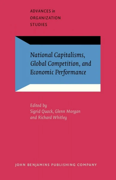 National Capitalisms, Global Competition, and Economic Performance (Advances in Organization Studies, Band 3)