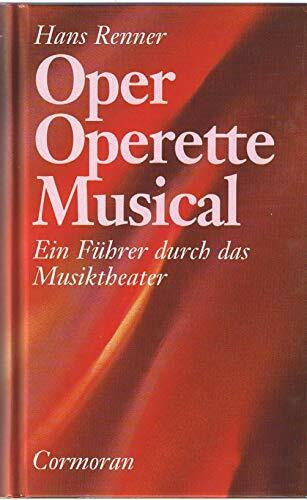Oper - Operette - Musical. Ein Führer durch das Musiktheater unserer Zeit