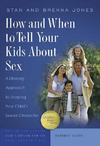 How and When to Tell Your Kids about Sex: A Lifelong Approach to Shaping Your Child's Sexual Character How and When to Tell Your Kids about Sex: A Lifelong Approach to Shaping Your Child's Sexual Character
