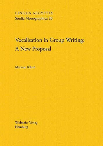 Vocalisation in Group Writing: A New Proposal (Lingua Aegyptia Studia Monographica, Band 20)