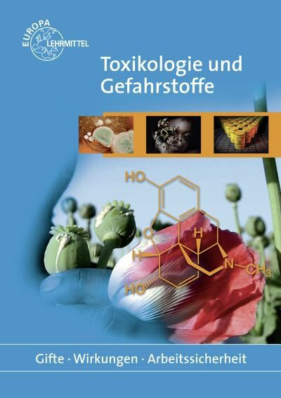 Toxikologie und Gefahrstoffe: Gifte - Wirkungen - Arbeitssicherheit