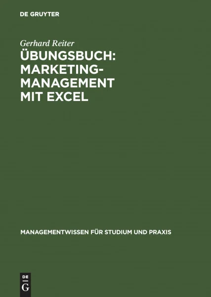 Übungsbuch: Marketing-Management mit EXCEL (Managementwissen für Studium und Praxis)