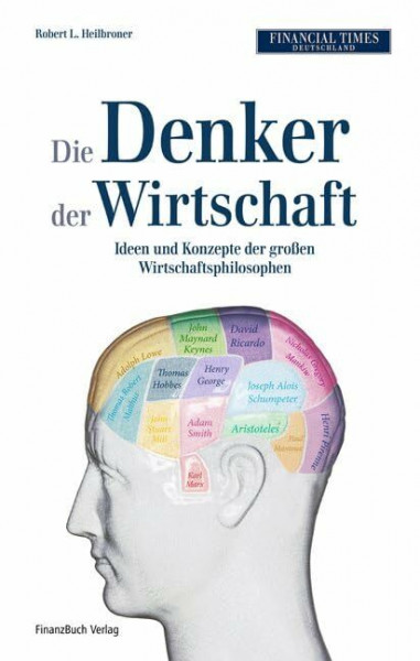 Die Denker der Wirtschaft: Ideen und Konzepte der großen Wirtschaftsphilosophen