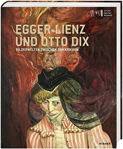 Egger-Lienz und Otto Dix: Bilderwelten zwischen den Kriegen