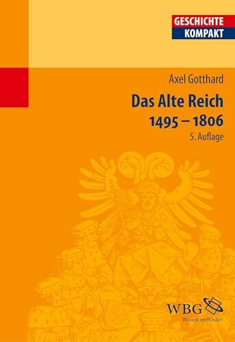 Das Alte Reich 1495 – 1806 (Geschichte kompakt) Das Alte Reich 1495 – 1806 (Geschichte kompakt)
