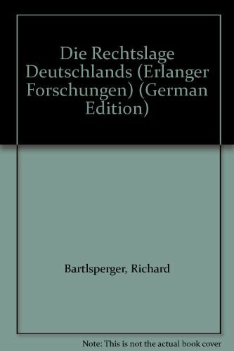 Die Rechtslage Deutschlands (Erlanger Forschungen - Reihe A: Geisteswissenschaften)