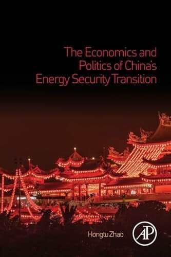The Economics and Politics of China's Energy Security Transition