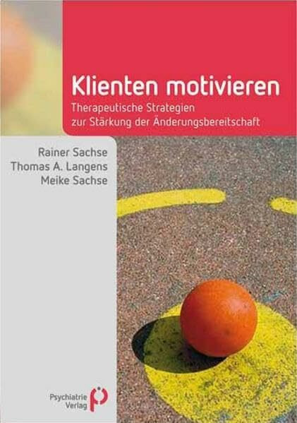 Klienten motivieren: Therapeutische Strategien zur Stärkung der Änderungsbereitschaft (Fachwissen)