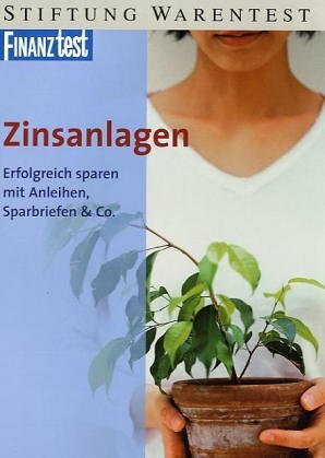 Zinsanlagen. Erfolgreich sparen mit Anleihen, Sparbriefen & Co.