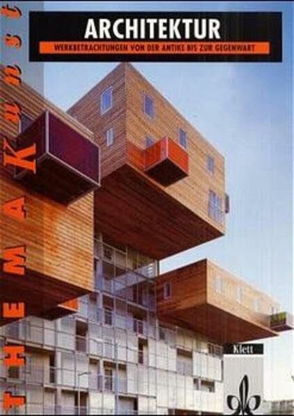 Architektur. Werkbetrachtungen von der Antike bis zur Gegenwart: Themenheft Klasse 11-13 (Thema Kunst)